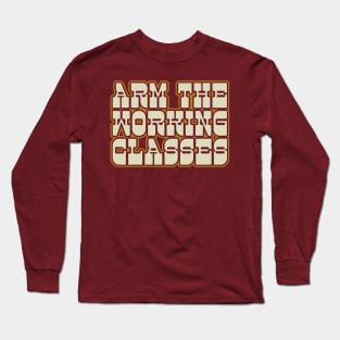 ARM THE WORKING CLASSES - Retro Typography Design Long Sleeve T-Shirt